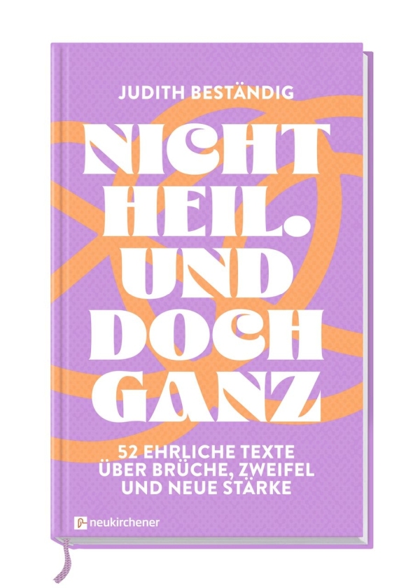 Nicht heil. Und doch ganz