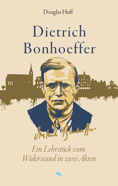Dietrich Bonhoeffer. Ein Lehrstück vom Widerstand in zwei Akten