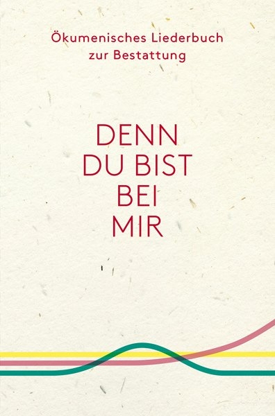 Ökumenisches Liederbuch zur Bestattung "Denn du bist bei mir"